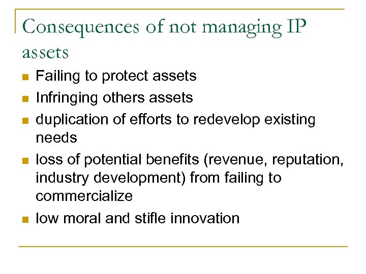 Consequences of not managing IP assets n n n Failing to protect assets Infringing