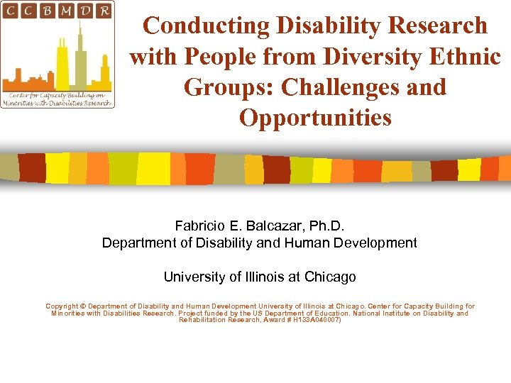 Conducting Disability Research with People from Diversity Ethnic Groups: Challenges and Opportunities Fabricio E.