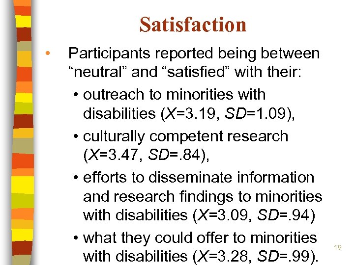 Satisfaction • Participants reported being between “neutral” and “satisfied” with their: • outreach to