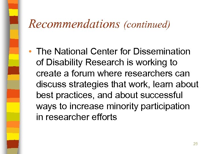 Recommendations (continued) • The National Center for Dissemination of Disability Research is working to