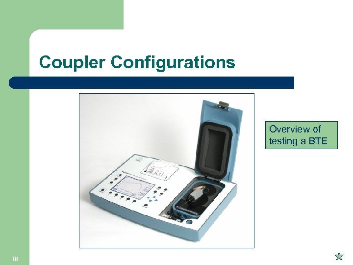 Coupler Configurations Overview of testing a BTE 18 