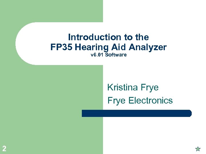 Introduction to the FP 35 Hearing Aid Analyzer v 6. 01 Software Kristina Frye