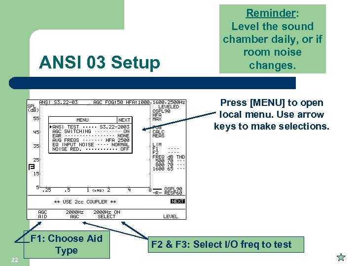 ANSI 03 Setup Reminder: Level the sound chamber daily, or if room noise changes.
