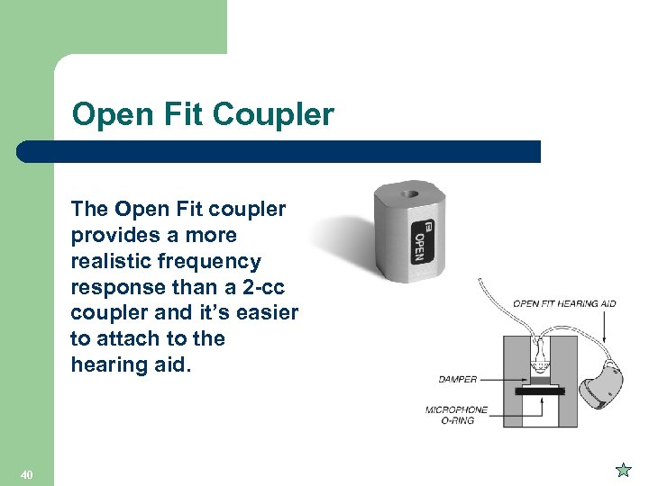 Open Fit Coupler The Open Fit coupler provides a more realistic frequency response than