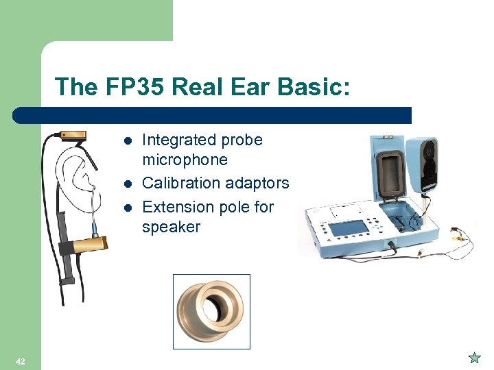 The FP 35 Real Ear Basic: l l l 42 Integrated probe microphone Calibration
