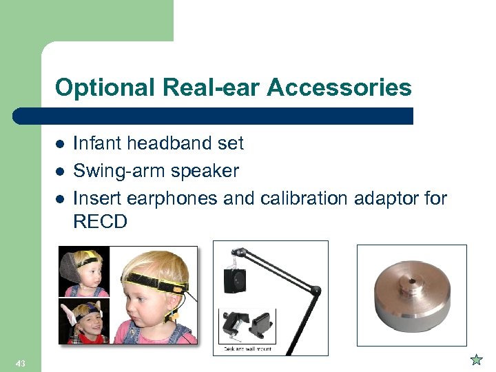 Optional Real-ear Accessories l l l 43 Infant headband set Swing-arm speaker Insert earphones