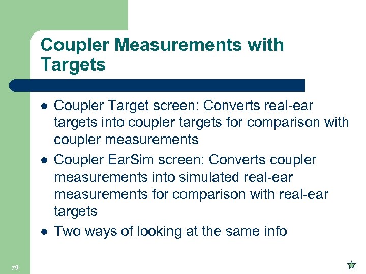 Coupler Measurements with Targets l l l 79 Coupler Target screen: Converts real-ear targets