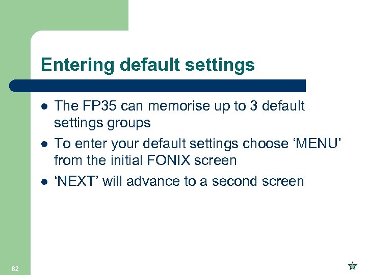 Entering default settings l l l 82 The FP 35 can memorise up to