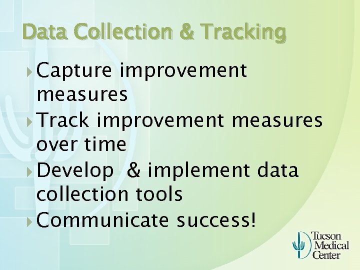 Data Collection & Tracking Capture improvement measures Track improvement measures over time Develop &