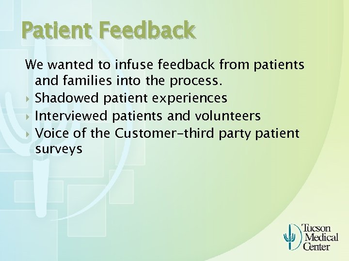 Patient Feedback We wanted to infuse feedback from patients and families into the process.