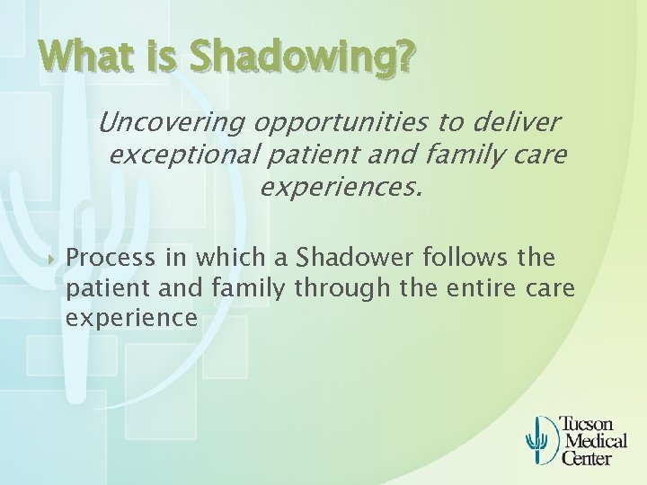 What is Shadowing? Uncovering opportunities to deliver exceptional patient and family care experiences. Process