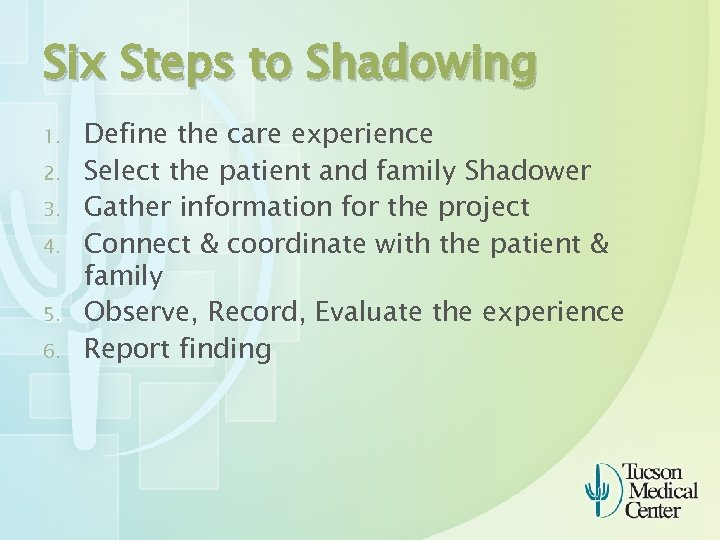 Six Steps to Shadowing 1. 2. 3. 4. 5. 6. Define the care experience