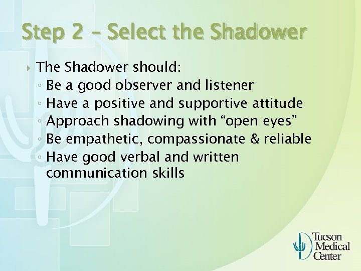 Step 2 – Select the Shadower The Shadower should: ◦ Be a good observer