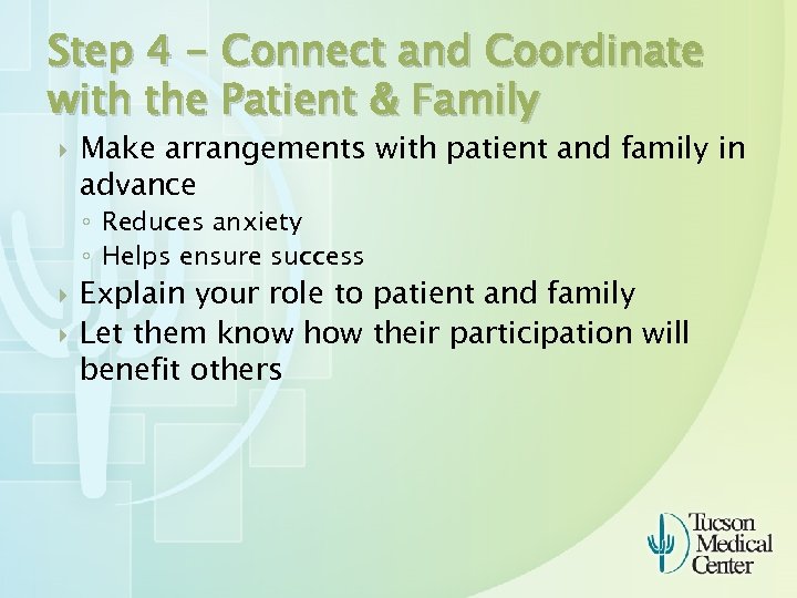 Step 4 - Connect and Coordinate with the Patient & Family Make arrangements with