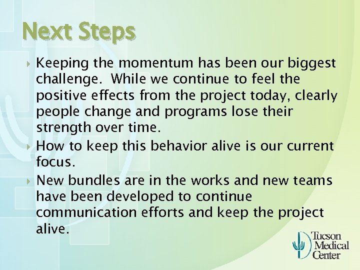 Next Steps Keeping the momentum has been our biggest challenge. While we continue to