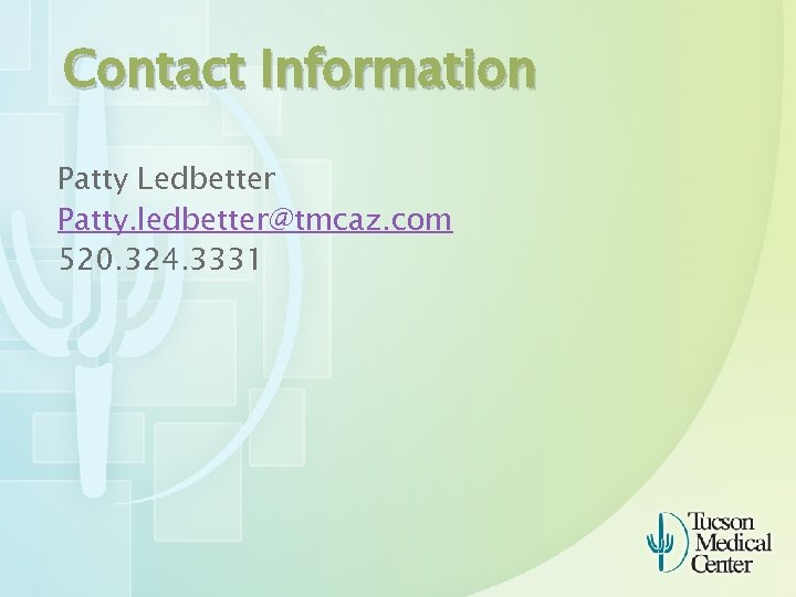 Contact Information Patty Ledbetter Patty. ledbetter@tmcaz. com 520. 324. 3331 