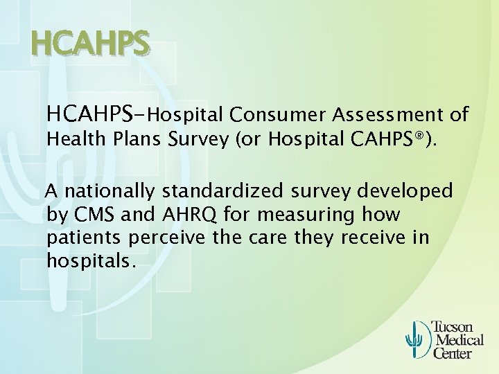 HCAHPS-Hospital Consumer Assessment of Health Plans Survey (or Hospital CAHPS®). A nationally standardized survey