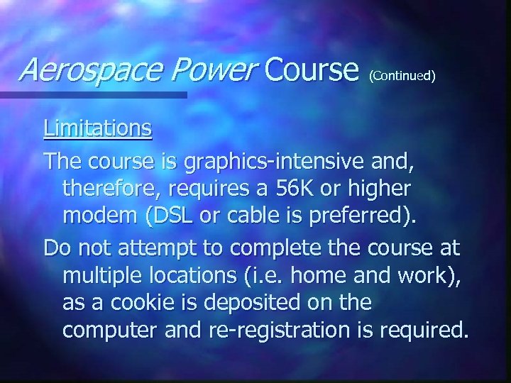 Aerospace Power Course (Continued) Limitations The course is graphics-intensive and, therefore, requires a 56