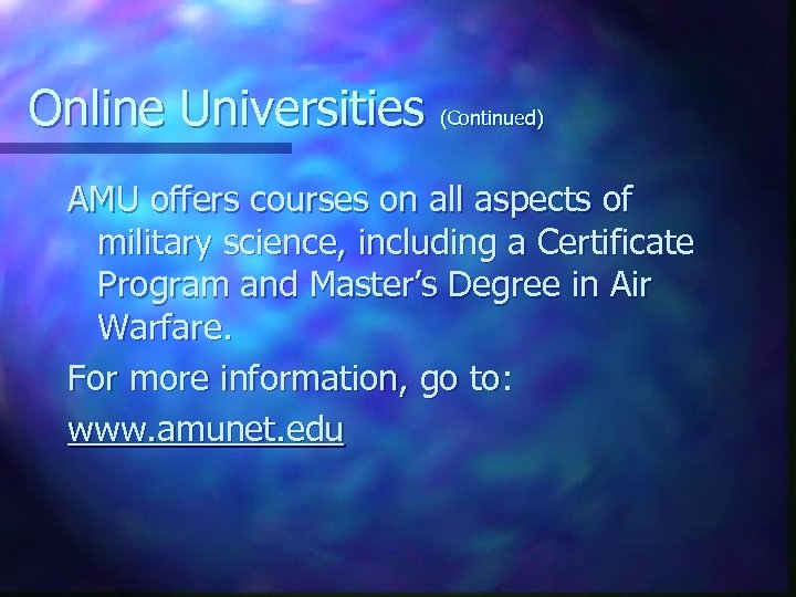 Online Universities (Continued) AMU offers courses on all aspects of military science, including a