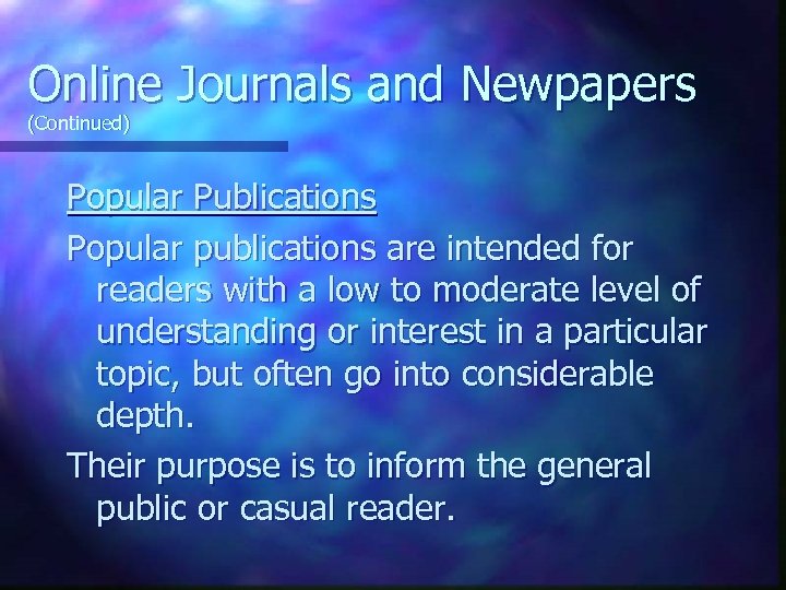 Online Journals and Newpapers (Continued) Popular Publications Popular publications are intended for readers with