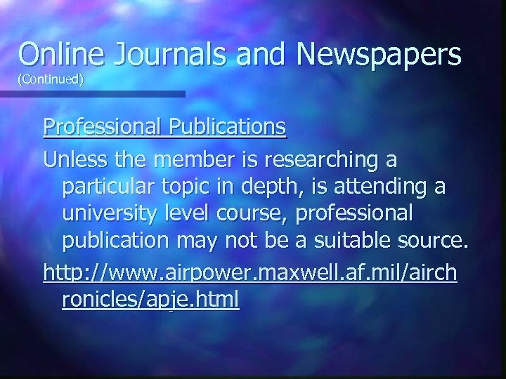 Online Journals and Newspapers (Continued) Professional Publications Unless the member is researching a particular