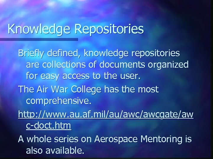 Knowledge Repositories Briefly defined, knowledge repositories are collections of documents organized for easy access