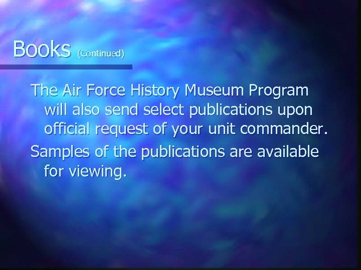 Books (Continued) The Air Force History Museum Program will also send select publications upon