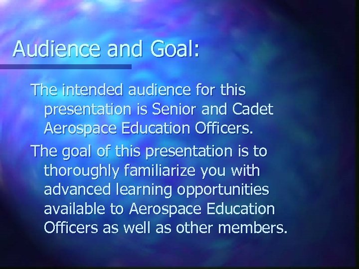 Audience and Goal: The intended audience for this presentation is Senior and Cadet Aerospace