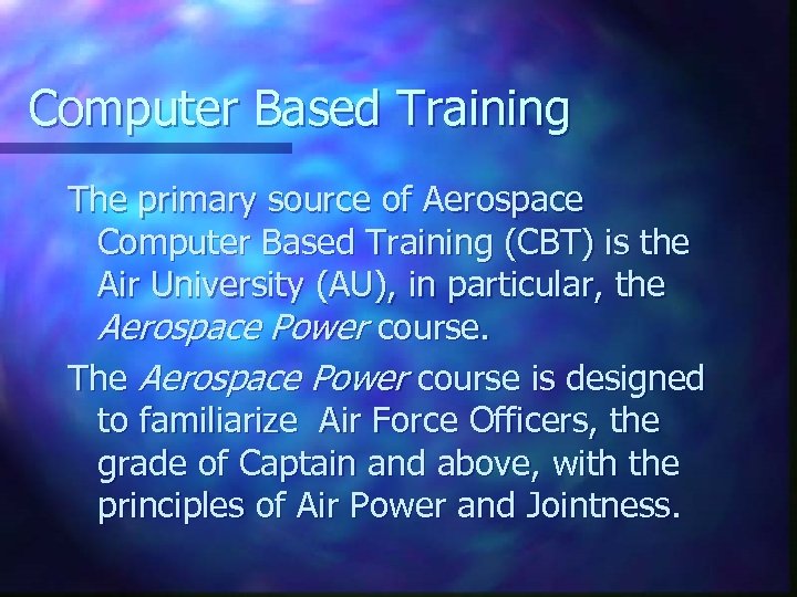 Computer Based Training The primary source of Aerospace Computer Based Training (CBT) is the