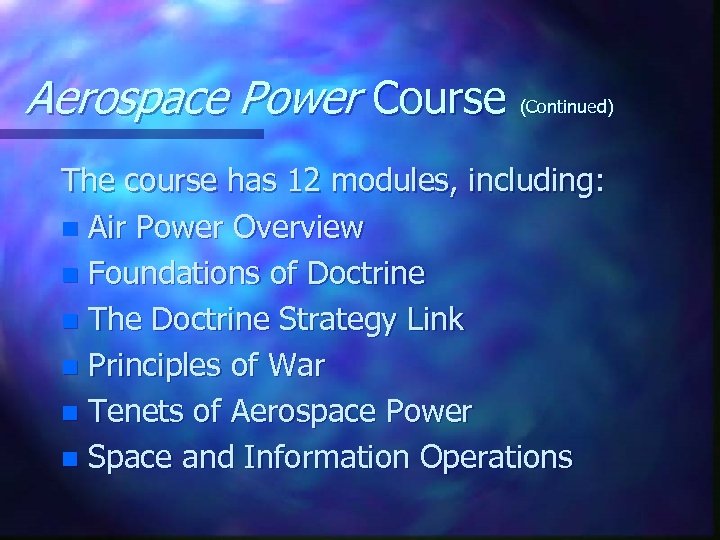 Aerospace Power Course (Continued) The course has 12 modules, including: n Air Power Overview