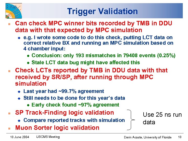 Trigger Validation n Can check MPC winner bits recorded by TMB in DDU data