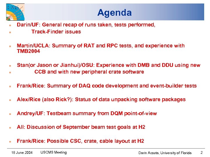 Agenda n n n Darin/UF: General recap of runs taken, tests performed, Track-Finder issues