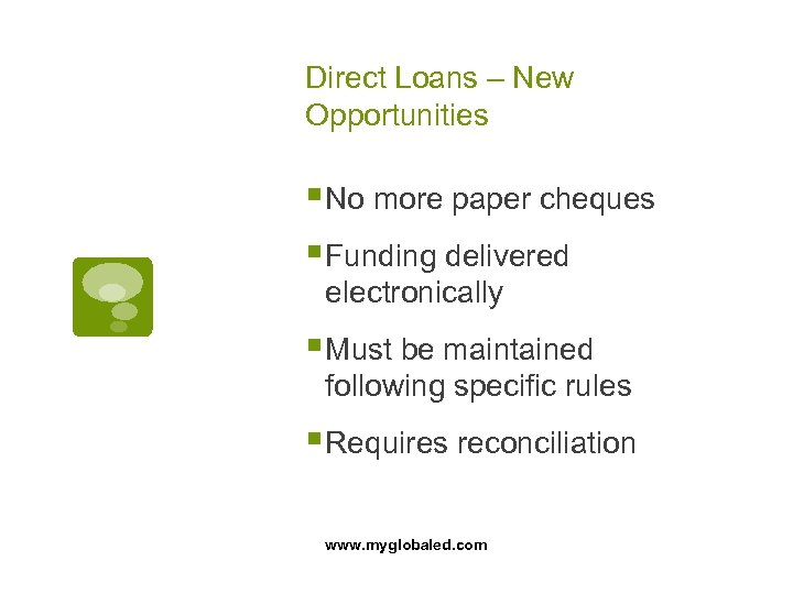 Direct Loans – New Opportunities § No more paper cheques § Funding delivered electronically