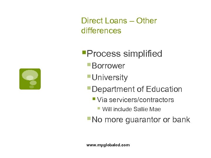 Direct Loans – Other differences §Process simplified § Borrower § University § Department of