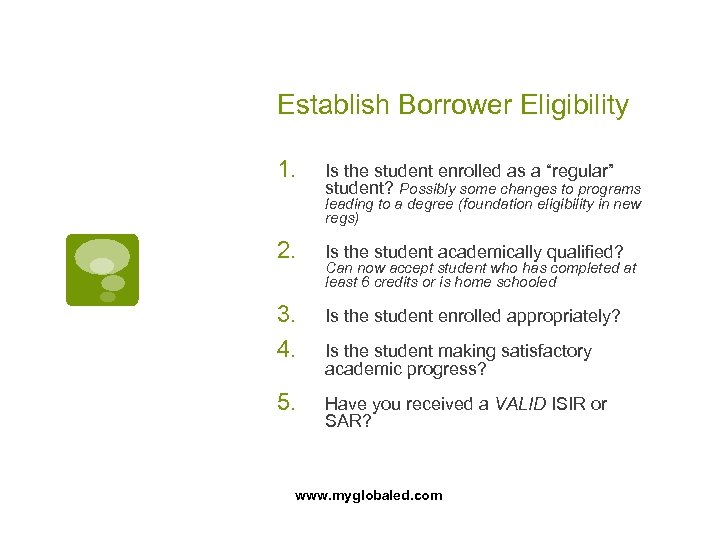 Establish Borrower Eligibility 1. Is the student enrolled as a “regular” student? Possibly some