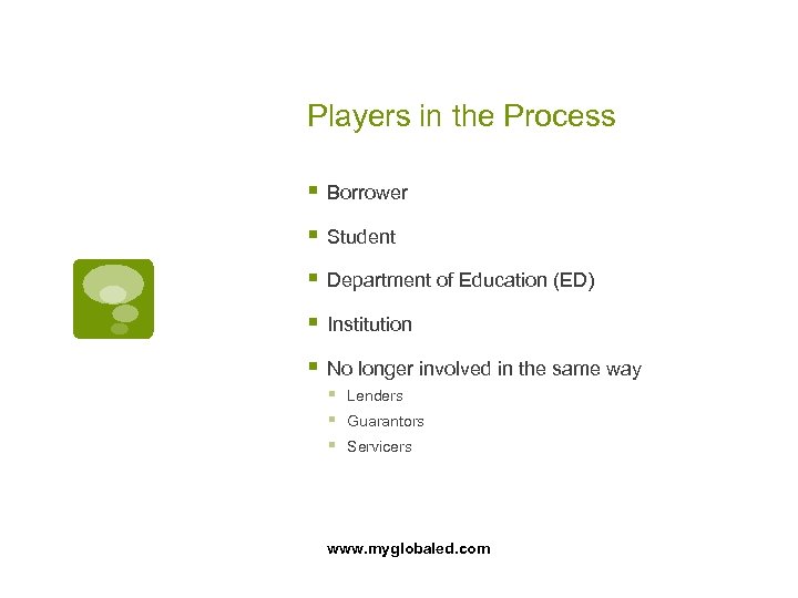 Players in the Process § Borrower § Student § Department of Education (ED) §