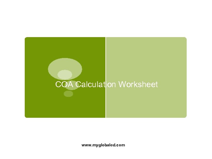 COA Calculation Worksheet www. myglobaled. com 