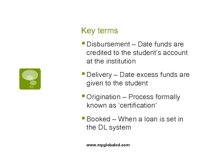 Key terms § Disbursement – Date funds are credited to the student’s account at