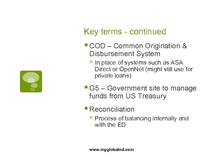 Key terms - continued § COD – Common Origination & Disbursement System § In