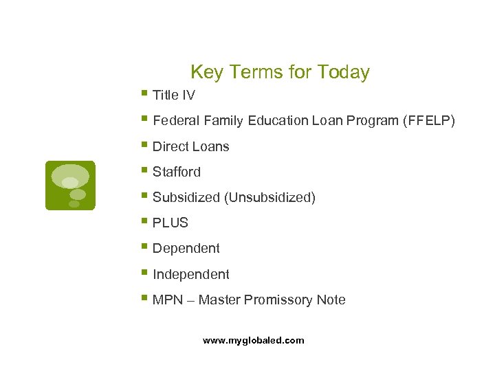 Key Terms for Today § Title IV § Federal Family Education Loan Program (FFELP)