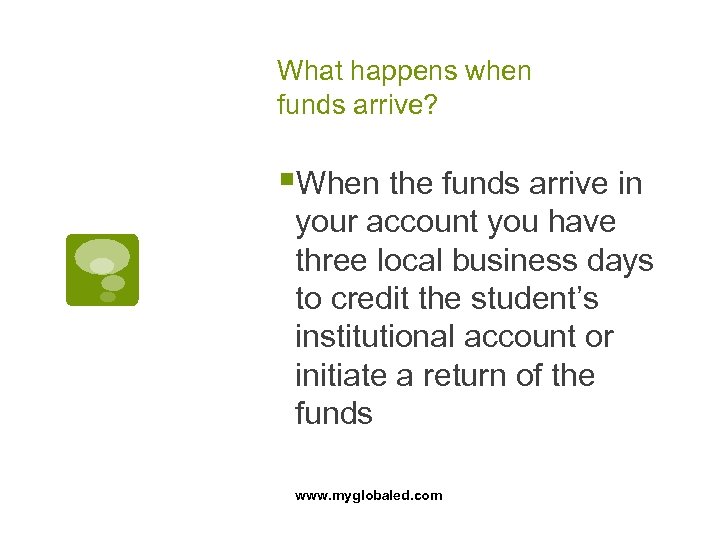 What happens when funds arrive? §When the funds arrive in your account you have