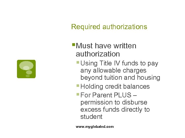 Required authorizations §Must have written authorization § Using Title IV funds to pay any