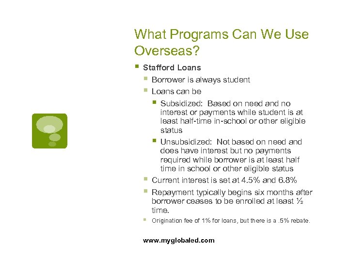 What Programs Can We Use Overseas? § Stafford Loans § Borrower is always student