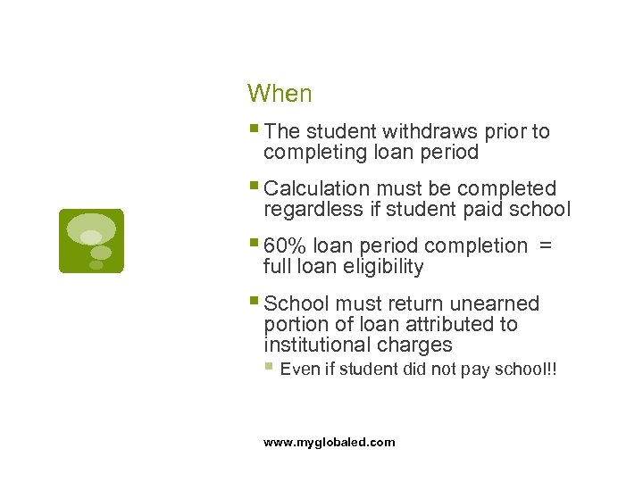 When § The student withdraws prior to completing loan period § Calculation must be