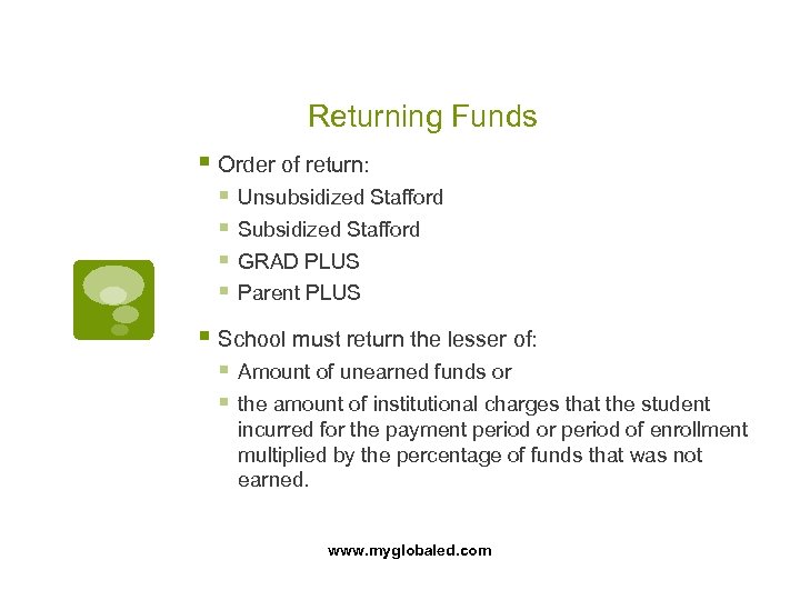 Returning Funds § Order of return: § Unsubsidized Stafford § Subsidized Stafford § GRAD