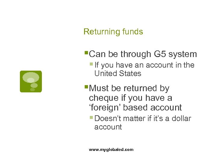 Returning funds §Can be through G 5 system § If you have an account