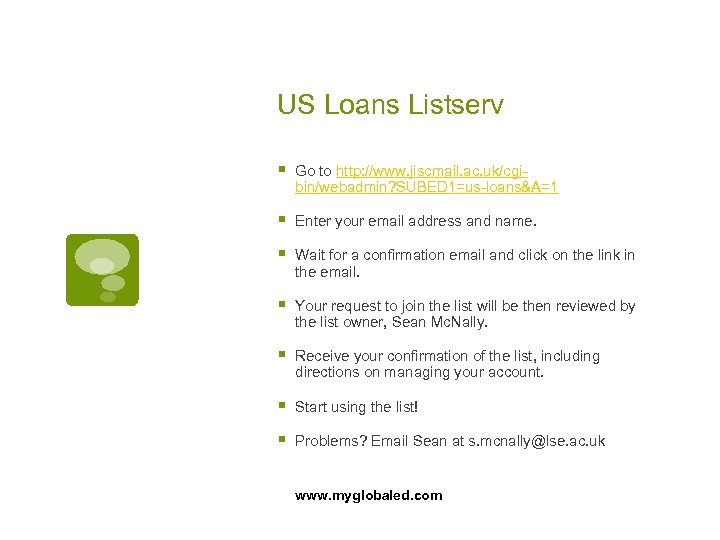 US Loans Listserv § Go to http: //www. jiscmail. ac. uk/cgibin/webadmin? SUBED 1=us-loans&A=1 §