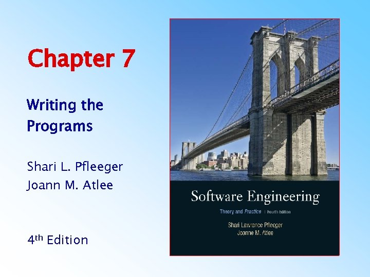 Chapter 7 Writing the Programs Shari L. Pfleeger Joann M. Atlee 4 th Edition