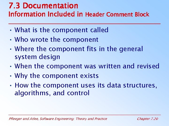 7. 3 Documentation Information Included in Header Comment Block • What is the component