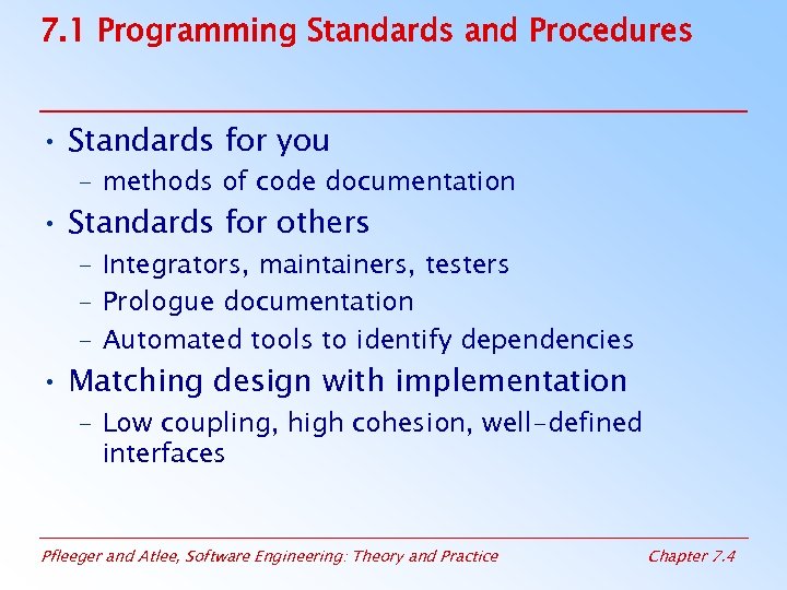 7. 1 Programming Standards and Procedures • Standards for you – methods of code